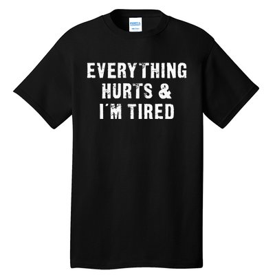 Everything Hurts & IM Tired Funny Workout Tall T-Shirt