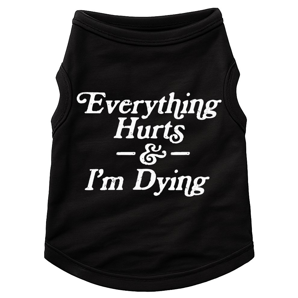 Everything Hurts & IM Dying Vintage 80s Sarcasm Doggie Tank