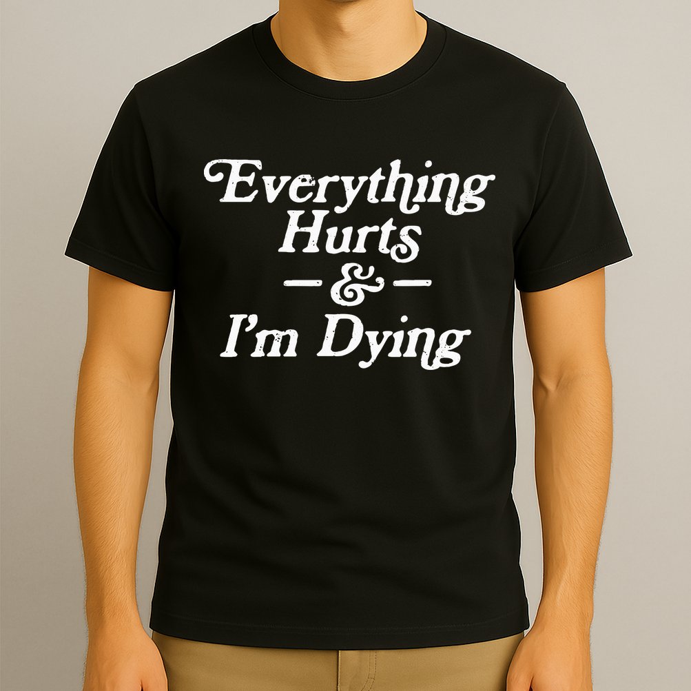 Everything Hurts & IM Dying Vintage 80s Sarcasm T-Shirt