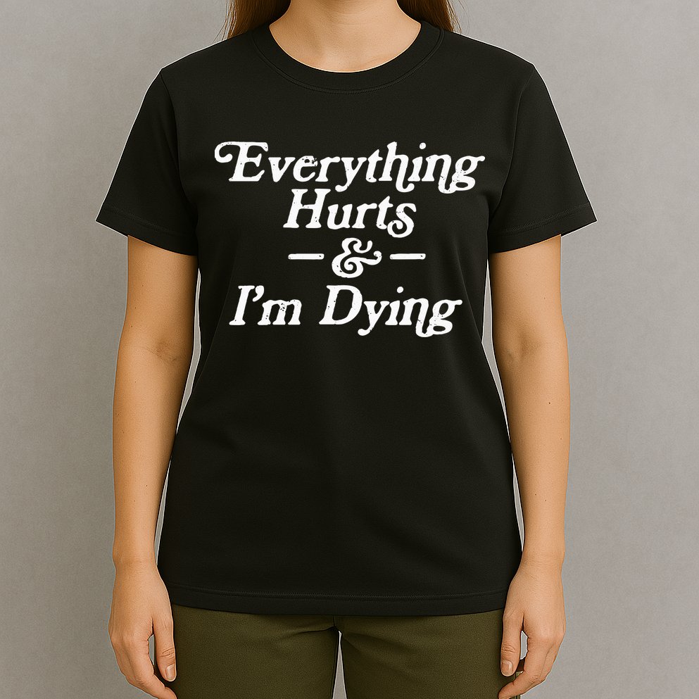 Everything Hurts & IM Dying Vintage 80s Sarcasm T-Shirt