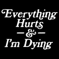 Everything Hurts & IM Dying Vintage 80s Sarcasm T-Shirt