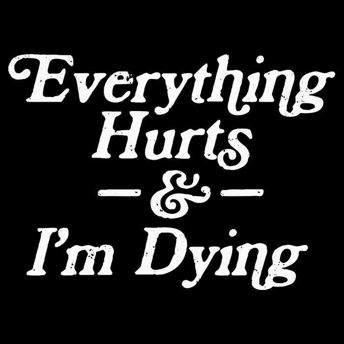 Everything Hurts & IM Dying Vintage 80s Sarcasm T-Shirt