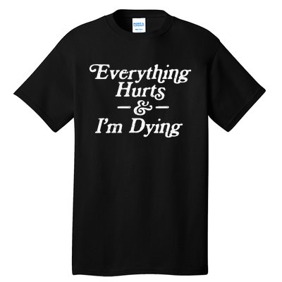 Everything Hurts & IM Dying Vintage 80s Sarcasm Tall T-Shirt