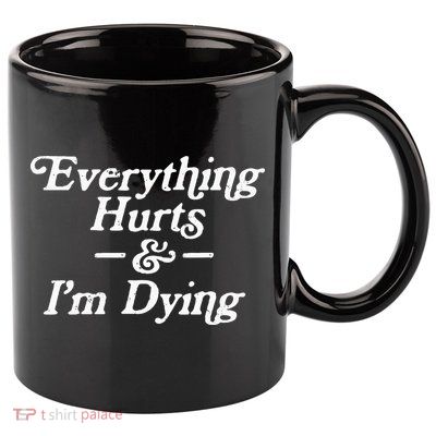 Everything Hurts & IM Dying Vintage 80s Sarcasm 11oz C Handle Ceramic Mug
