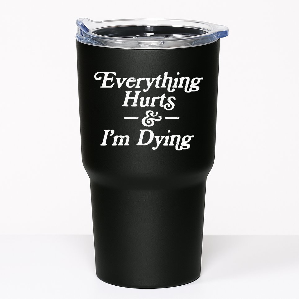 Everything Hurts & IM Dying Vintage 80s Sarcasm Tumbler