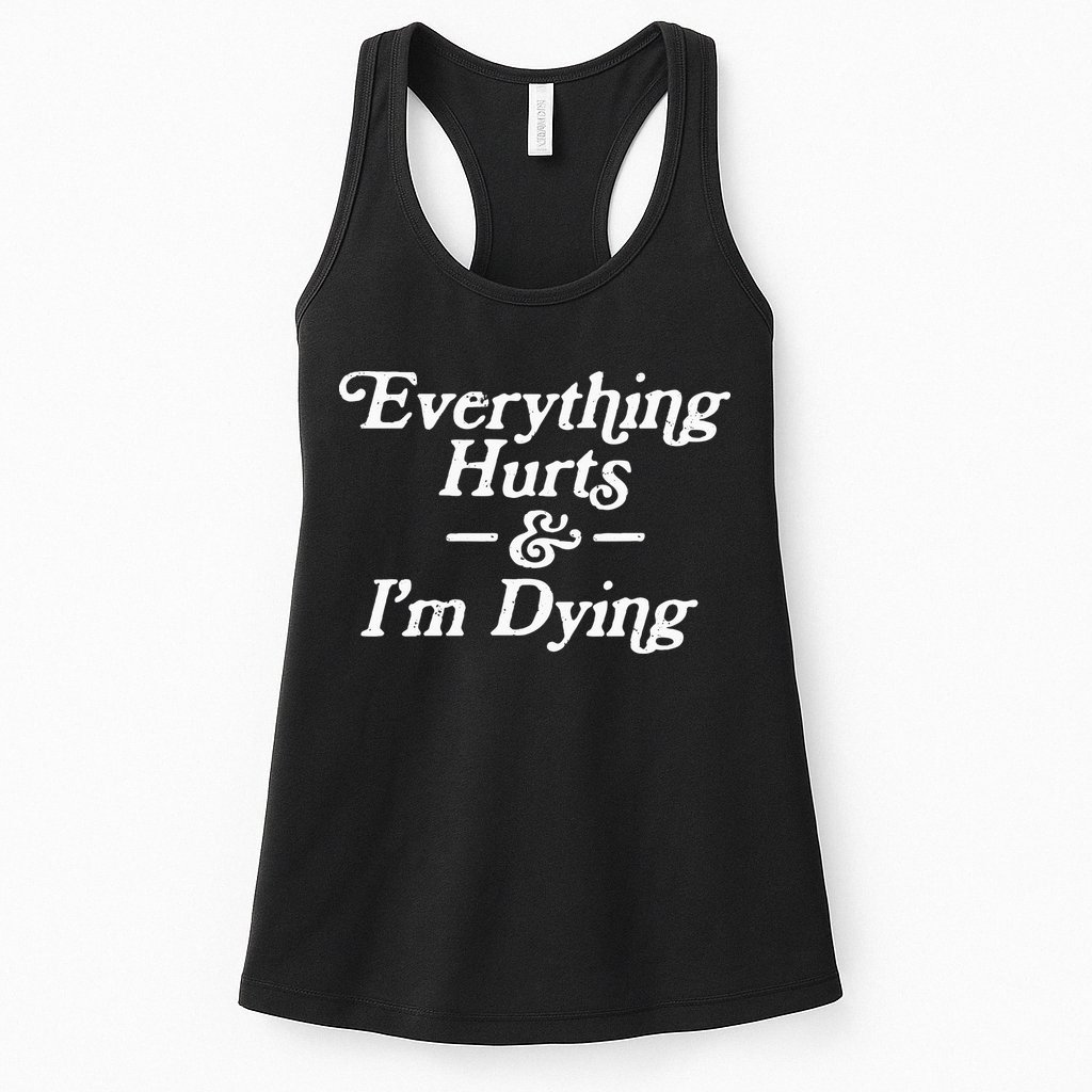 Everything Hurts & IM Dying Vintage 80s Sarcasm Womens Tank Top