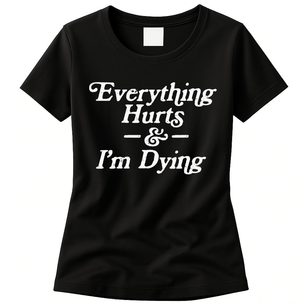 Everything Hurts & IM Dying Vintage 80s Sarcasm Womens T-Shirt