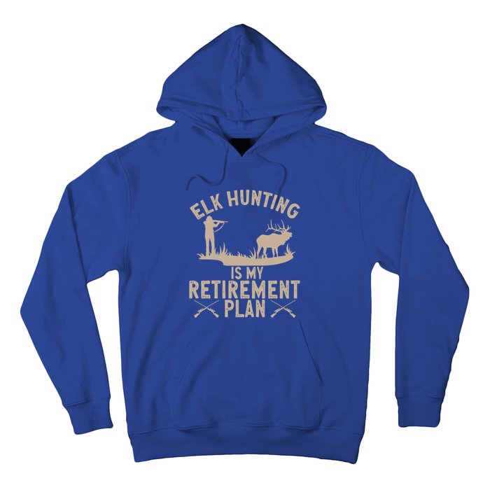 Elk Hunting Is My Retiret Plan Elk Hunter Great Gift Hoodie