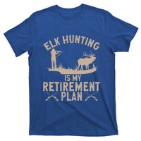 Elk Hunting Is My Retiret Plan Elk Hunter Great Gift T-Shirt