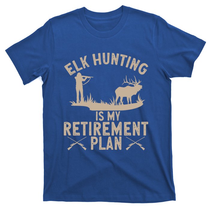 Elk Hunting Is My Retiret Plan Elk Hunter Great Gift T-Shirt