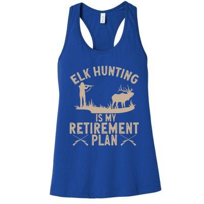 Elk Hunting Is My Retiret Plan Elk Hunter Great Gift Women's Racerback Tank