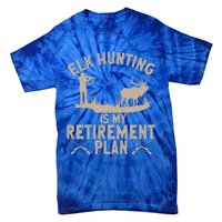 Elk Hunting Is My Retiret Plan Elk Hunter Great Gift Tie-Dye T-Shirt