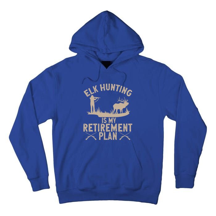 Elk Hunting Is My Retiret Plan Elk Hunter Great Gift Tall Hoodie