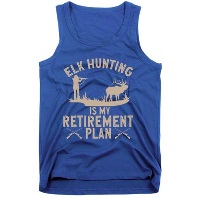 Elk Hunting Is My Retiret Plan Elk Hunter Great Gift Tank Top