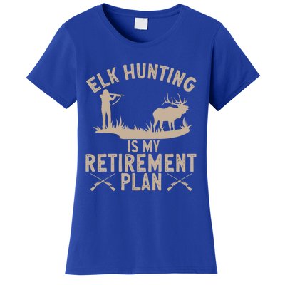 Elk Hunting Is My Retiret Plan Elk Hunter Great Gift Women's T-Shirt