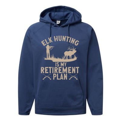 Elk Hunting Is My Retiret Plan Elk Hunter Great Gift Performance Fleece Hoodie