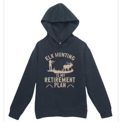 Elk Hunting Is My Retiret Plan Elk Hunter Great Gift Urban Pullover Hoodie