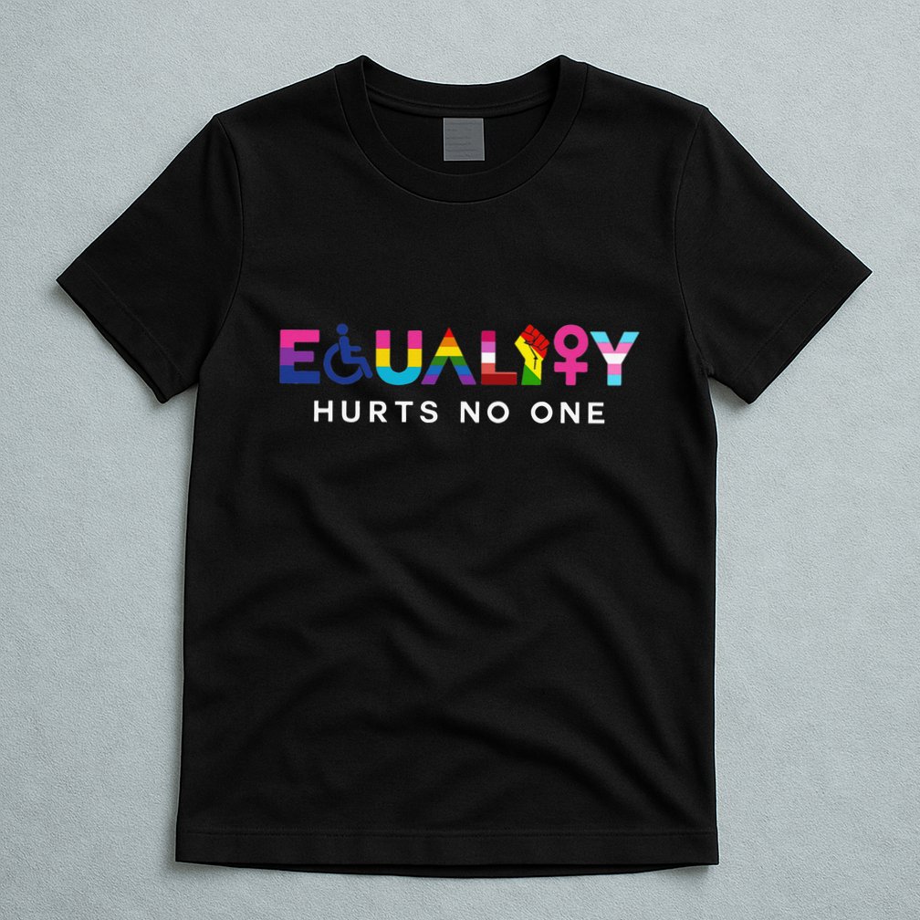 Equality Hurts No One LGBT Black Disabled  Right Kind T-Shirt