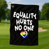 Equality Hurts No One Golf Towel