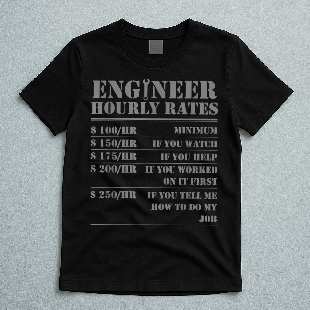 Engineer Hourly Rate Funny Engineering Mechanical Civil Gift T-Shirt