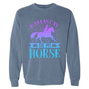 Equestrian Horse Rider Namastay On My Horse Horseback Riding Gift Garment-Dyed Sweatshirt