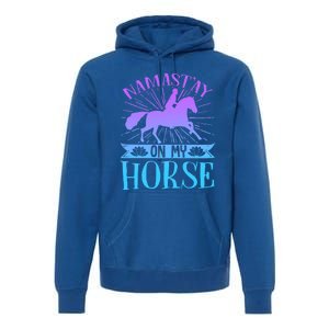 Equestrian Horse Rider Namastay On My Horse Horseback Riding Gift Premium Hoodie