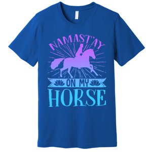 Equestrian Horse Rider Namastay On My Horse Horseback Riding Gift Premium T-Shirt