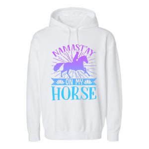 Equestrian Horse Rider Namastay On My Horse Horseback Riding Gift Garment-Dyed Fleece Hoodie