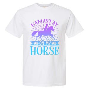 Equestrian Horse Rider Namastay On My Horse Horseback Riding Gift Garment-Dyed Heavyweight T-Shirt