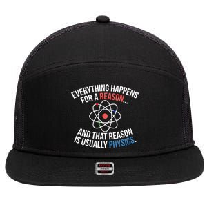 Everything Happens Reason Always Physics Funny Gift Great Gift 7 Panel Mesh Trucker Snapback Hat