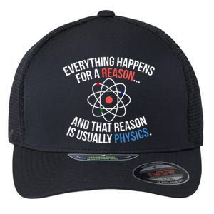 Everything Happens Reason Always Physics Funny Gift Great Gift Flexfit Unipanel Trucker Cap