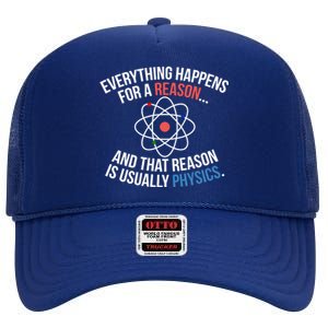 Everything Happens Reason Always Physics Funny Gift Great Gift High Crown Mesh Back Trucker Hat