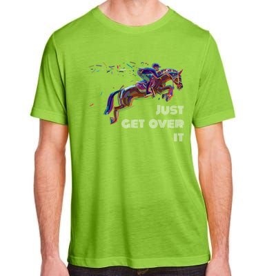 English Horse Show Jumping Just Get Over It Meaningful Gift Adult ChromaSoft Performance T-Shirt