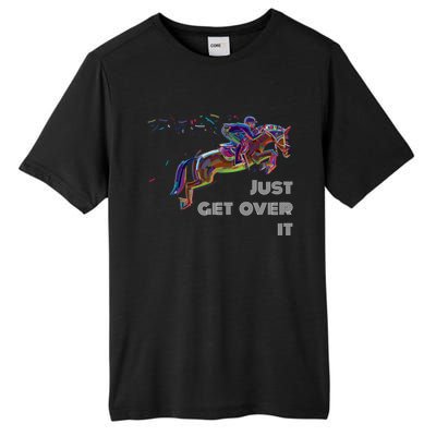 English Horse Show Jumping Just Get Over It Meaningful Gift Tall Fusion ChromaSoft Performance T-Shirt