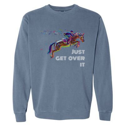 English Horse Show Jumping Just Get Over It Meaningful Gift Garment-Dyed Sweatshirt