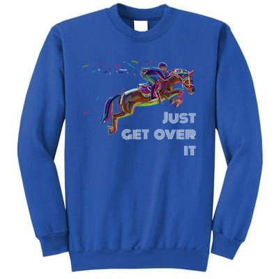 English Horse Show Jumping Just Get Over It Meaningful Gift Sweatshirt