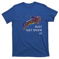 English Horse Show Jumping Just Get Over It Meaningful Gift T-Shirt