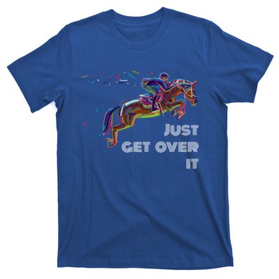 English Horse Show Jumping Just Get Over It Meaningful Gift T-Shirt