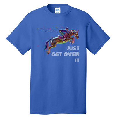 English Horse Show Jumping Just Get Over It Meaningful Gift Tall T-Shirt