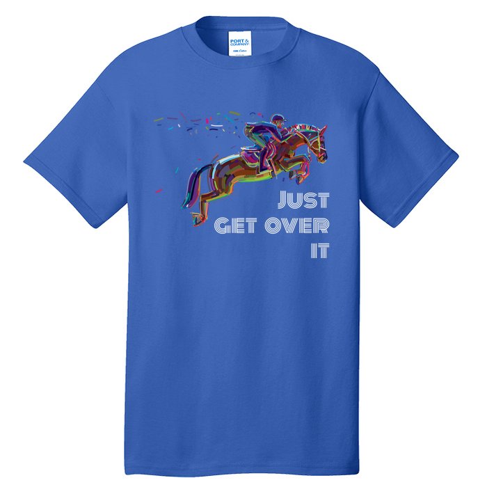 English Horse Show Jumping Just Get Over It Meaningful Gift Tall T-Shirt