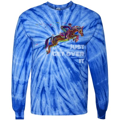 English Horse Show Jumping Just Get Over It Meaningful Gift Tie-Dye Long Sleeve Shirt