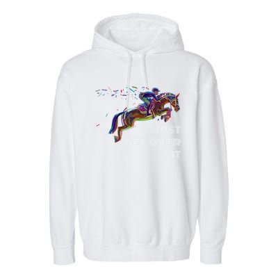 English Horse Show Jumping Just Get Over It Meaningful Gift Garment-Dyed Fleece Hoodie