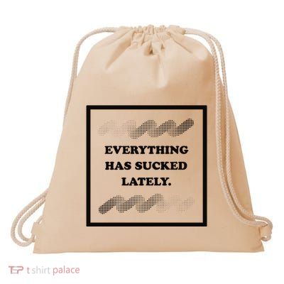 Everything Has Sucked Lately Drawstring Bag