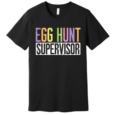 Egg Hunt Supervisor Egg Hunting Party Mom Dad Adult Easter Premium T-Shirt