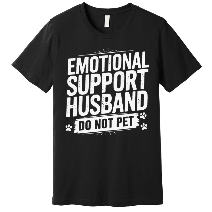 Emotional Husband Support Do Not Pet Funny Husband Humor Premium T-Shirt