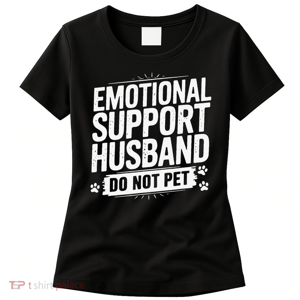 Emotional Husband Support Do Not Pet Funny Husband Humor Womens T-Shirt