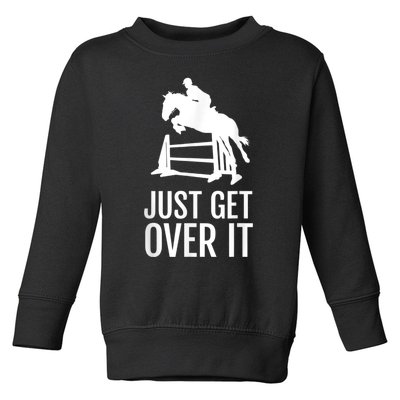 Equestrian Horse Show Jumping Just Get Over It Toddler Sweatshirt