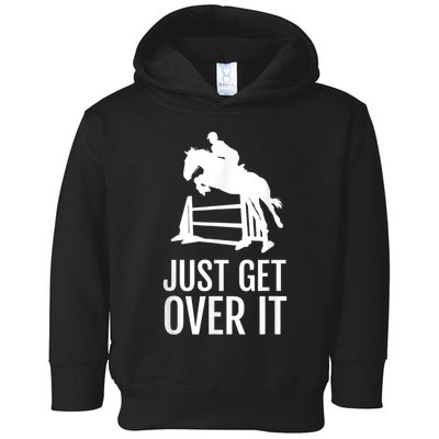 Equestrian Horse Show Jumping Just Get Over It Toddler Hoodie