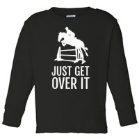 Equestrian Horse Show Jumping Just Get Over It Toddler Long Sleeve Shirt