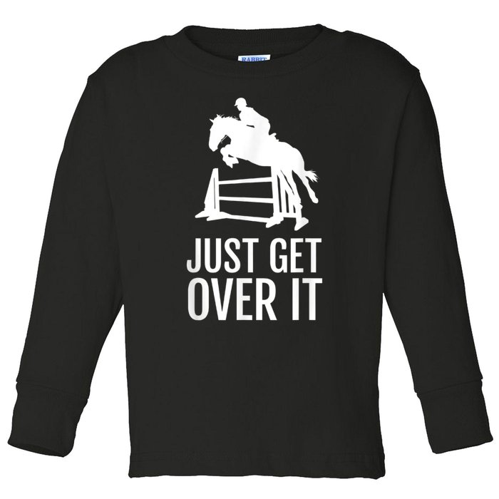 Equestrian Horse Show Jumping Just Get Over It Toddler Long Sleeve Shirt